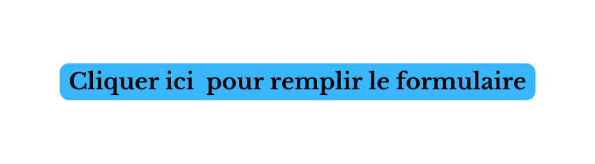 Cliquer ici pour remplir le formulaire